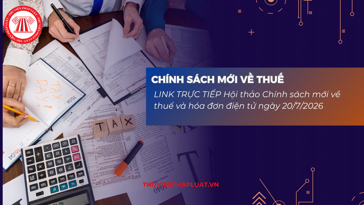 LINK TRỰC TIẾP Hội thảo Chính sách mới về thuế và hóa đơn điện tử ngày 20/7/2026