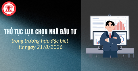 Thủ tục LỰA CHỌN NHÀ ĐẦU TƯ trong trường hợp đặc biệt từ ngày 21/8/2026 theo Nghị định 274/2026/NĐ-CP chi tiết thế nào?