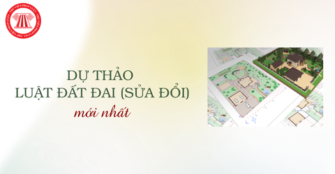 Tải File Dự thảo LUẬT ĐẤT ĐAI sửa đổi (ngày 20/7/2026) mới nhất