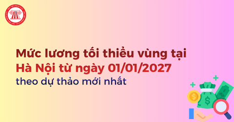 Mức lương tối thiểu vùng tại Hà Nội từ ngày 01/01/2027 theo dự thảo mới nhất của Bộ Nội vụ chi tiết ra sao?