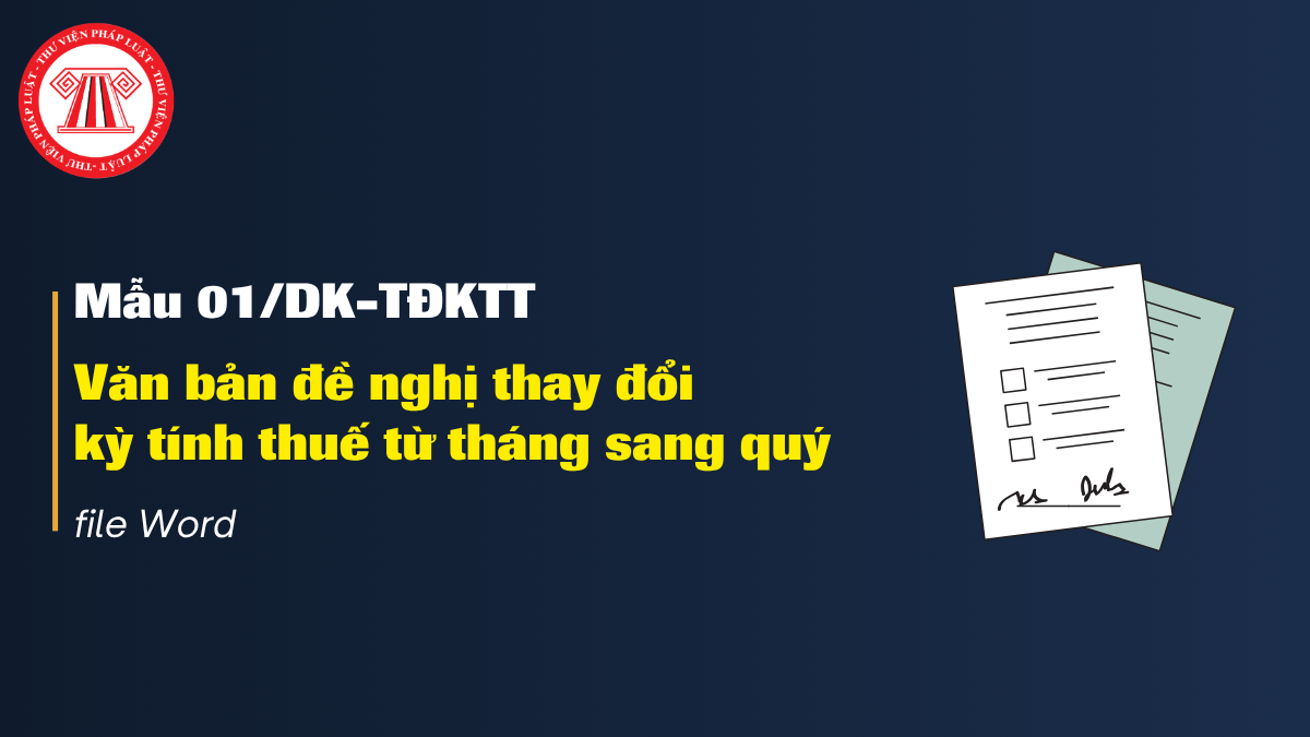 Mẫu 01/DK-TĐKTT Thông tư 89 2026 file Word Văn bản đề nghị thay đổi kỳ tính thuế từ tháng sang quý 