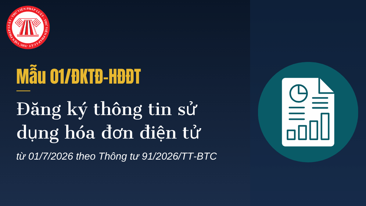 TẢI Mẫu 01/ĐKTĐ-HĐĐT Đăng ký thông tin sử dụng hóa đơn điện tử mới nhất từ 01/7/2026 theo Thông tư 91 2026