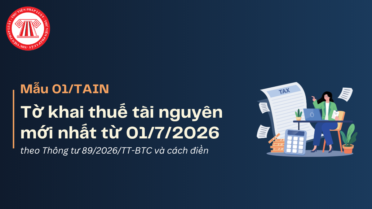 TẢI VỀ Mẫu 01/TAIN tờ khai thuế tài nguyên mới nhất từ 01/7/2026 theo Thông tư 89 2026 và cách điền
