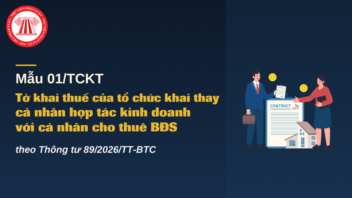 Mẫu 01/TCKT Thông tư 89 2026 Tờ khai thuế của tổ chức khai thay cá nhân hợp tác kinh doanh với cá nhân cho thuê BĐS