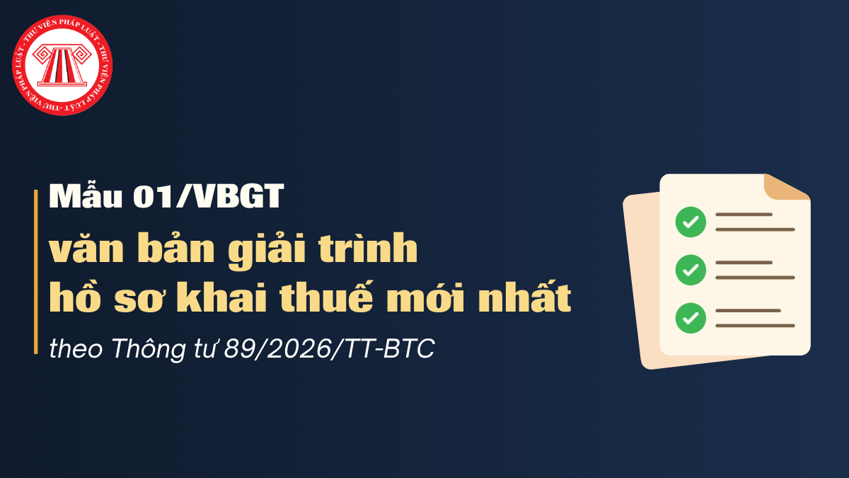 Tải Mẫu 01/VBGT Thông tư 89 văn bản giải trình hồ sơ khai thuế mới nhất và cách điền