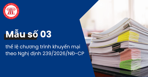 Mẫu số 03 thể lệ chương trình khuyến mại theo Nghị định 239/2026/NĐ-CP 