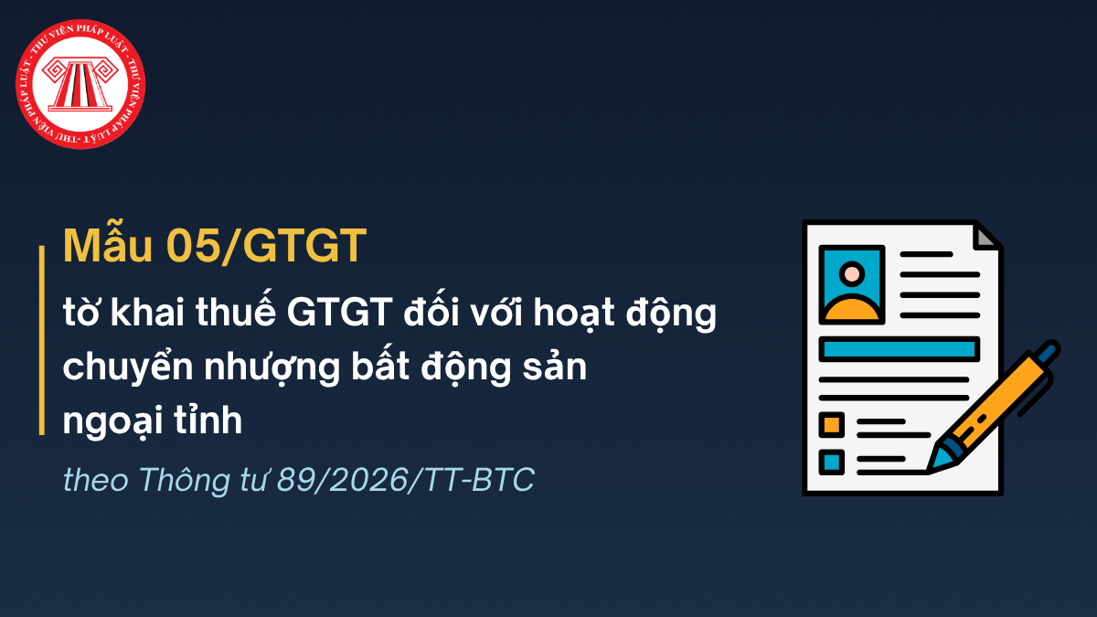 Tải Mẫu 05/GTGT theo Thông tư 89 2026 tờ khai thuế GTGT đối với hoạt động chuyển nhượng bất động sản ngoại tỉnh
