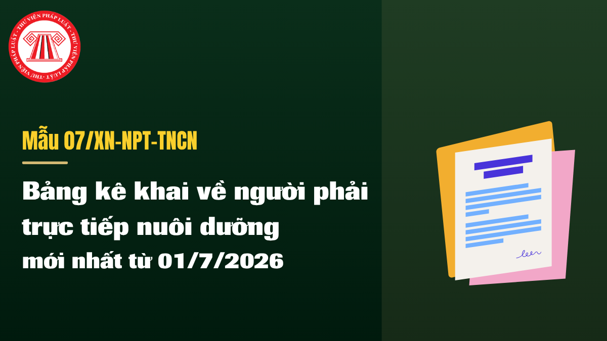 Tải mẫu 07/XN-NPT-TNCN Bảng kê khai về người phải trực tiếp nuôi dưỡng mới nhất từ 01/7/2026