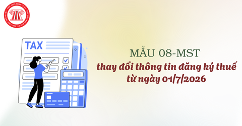 Mẫu 08 thay đổi thông tin đăng ký thuế mới nhất từ ngày 01/7/2026 theo Thông tư 90 2026 TT BTC