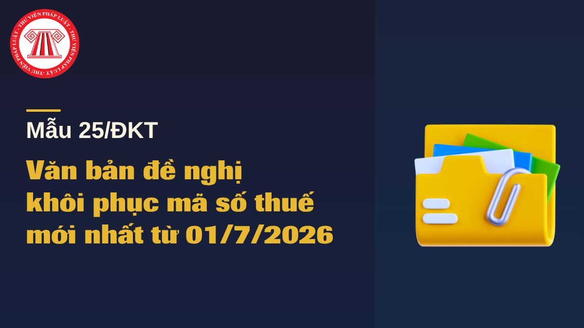 Tải về Mẫu 25/ĐKT văn bản đề nghị khôi phục mã số thuế mới nhất từ 01/7/2026