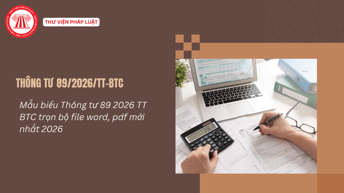 Mẫu biểu Thông tư 89 2026 TT BTC trọn bộ file word, pdf mới nhất 2026