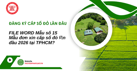 FILE WORD Mẫu số 15 Mẫu đơn xin cấp sổ đỏ lần đầu 2026 tại TPHCM? Hướng dẫn viết đơn đăng ký, cấp giấy chứng nhận quyền sử dụng đất?