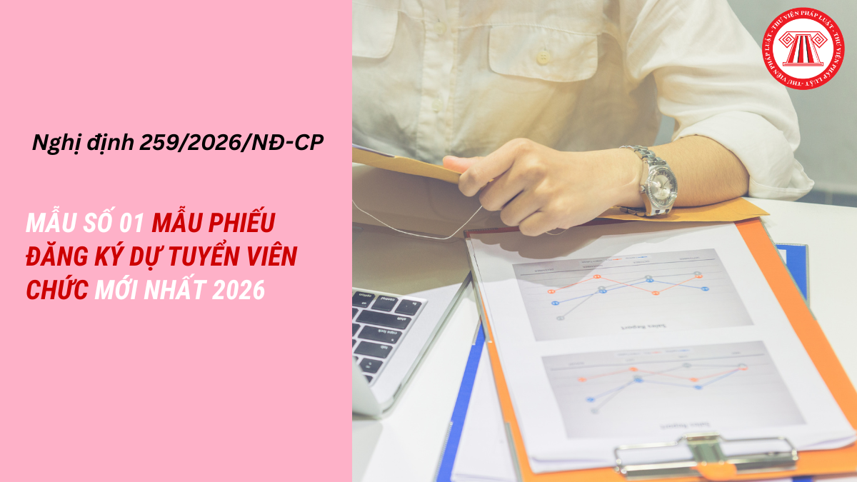 Tải Mẫu số 01 Mẫu phiếu đăng ký dự tuyển viên chức mới nhất 2026 chuẩn Nghị định 259/2026