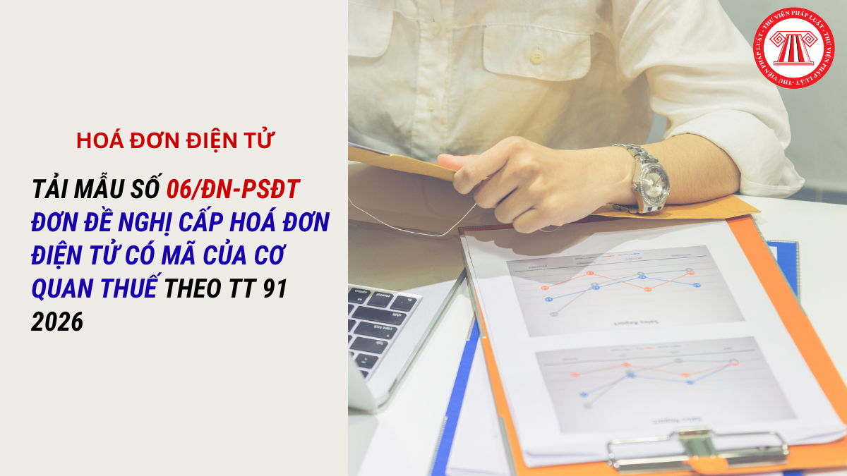 TẢI Mẫu số 06/ĐN-PSĐT Đơn đề nghị cấp hoá đơn điện tử có mã của cơ quan thuế mới nhất 2026 theo TT 91 2026