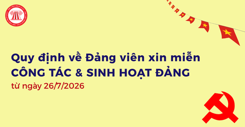 Đảng viên được xin miễn công tác và sinh hoạt đảng trong trường hợp nào từ ngày 26/7/2026?