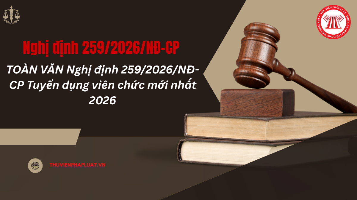 TOÀN VĂN Nghị định 259/2026/NĐ-CP Tuyển dụng viên chức mới nhất 2026