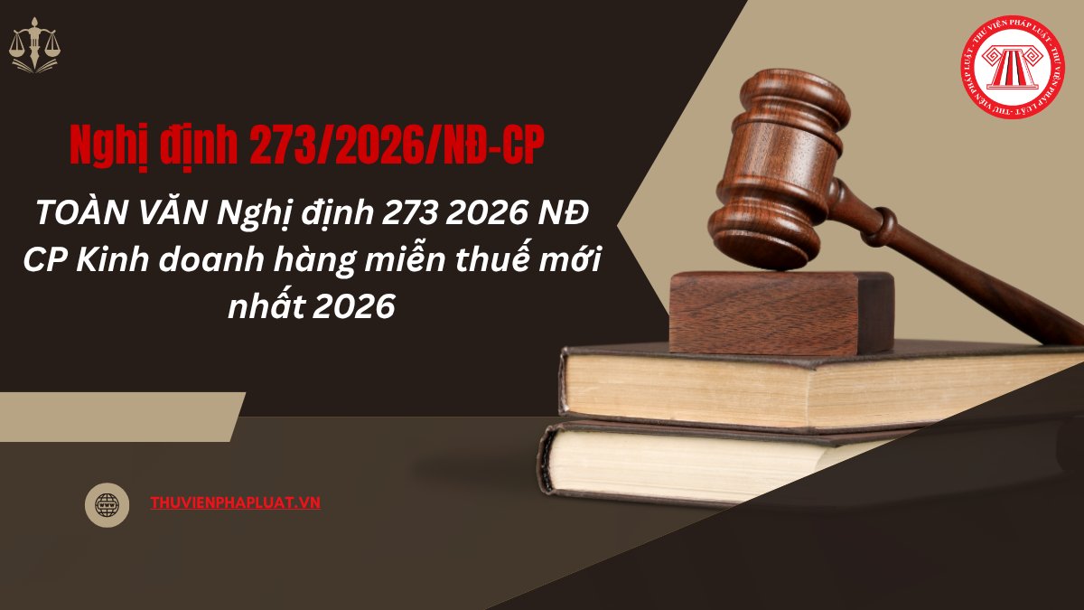 TOÀN VĂN Nghị định 273 2026 NĐ CP Kinh doanh hàng miễn thuế mới nhất 2026