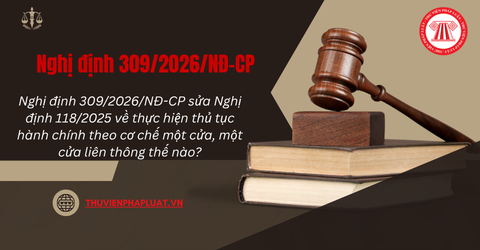 Nghị định 309/2026/NĐ-CP sửa Nghị định 118/2025 về thực hiện thủ tục hành chính theo cơ chế một cửa, một cửa liên thông thế nào?
