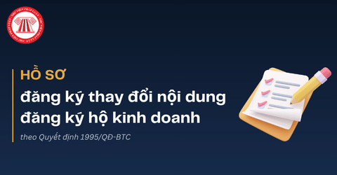 Hồ sơ đăng ký thay đổi nội dung đăng ký hộ kinh doanh theo Quyết định 1995/QĐ-BTC gồm những gì? 