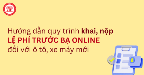 Hướng dẫn quy trình khai, nộp lệ phí trước bạ online đối với ô tô, xe máy mới nhất?