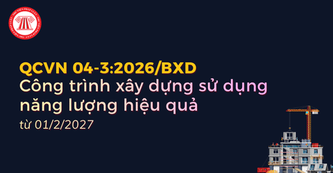 TẢI QCVN 04-3:2026/BXD về CÔNG TRÌNH DÂN DỤNG Phần 3 (Công trình xây dựng sử dụng năng lượng hiệu quả) mới nhất?