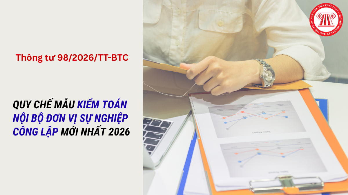 Quy chế mẫu kiểm toán nội bộ đơn vị sự nghiệp công lập mới nhất theo TT 98 2026 TT BTC?