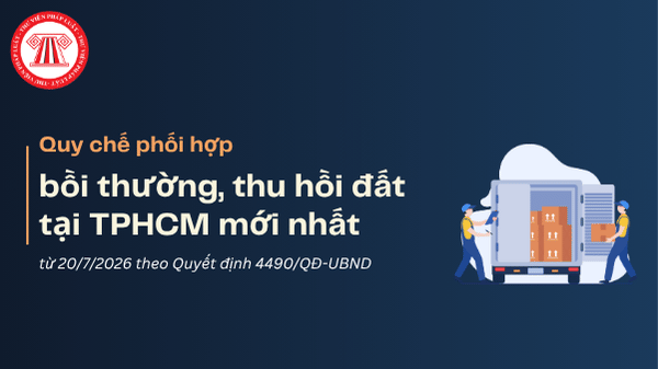 Tải file Quy chế phối hợp bồi thường, thu hồi đất tại TPHCM mới nhất từ 20/7/2026 theo Quyết định 4490/QĐ-UBND