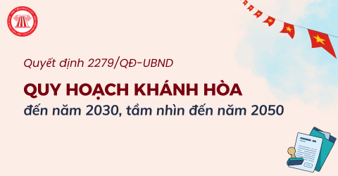 Quy hoạch Khánh Hòa đến năm 2030, tầm nhìn đến năm 2050 theo Quyết định 2279/QĐ-UBND chi tiết ra sao?