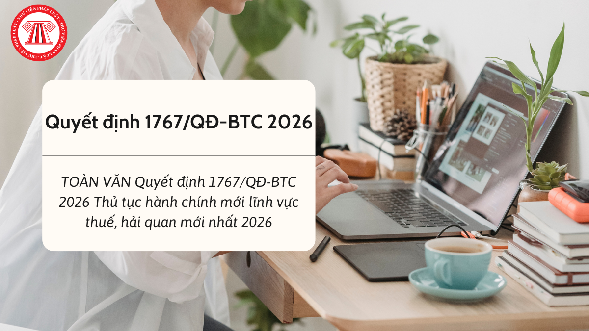 TOÀN VĂN Quyết định 1767/QĐ-BTC 2026 Thủ tục hành chính mới lĩnh vực thuế, hải quan mới nhất 2026