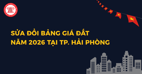 Sửa đổi bảng giá đất năm 2026 tại Hải Phòng theo Nghị quyết 34 NQ HĐND chi tiết ra sao?