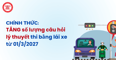 CHÍNH THỨC: TĂNG số lượng câu hỏi lý thuyết thi bằng lái xe từ 01/3/2027 theo Thông tư 108/2026/TT-BCA chi tiết ra sao?