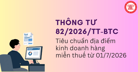 TOÀN VĂN Thông tư 82/2026/TT-BTC về tiêu chuẩn địa điểm kinh doanh hàng miễn thuế từ 01/7/2026