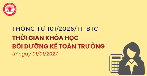 Thời gian khóa học bồi dưỡng kế toán trưởng từ 01/01/2027 theo Thông tư 101/2026/TT-BTC chi tiết ra sao?
