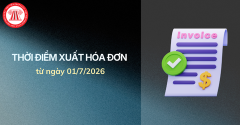 Thời điểm xuất hóa đơn mới nhất từ ngày 01/7/2026 theo Nghị định 254 2026 NĐ CP