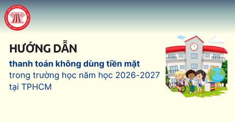 Hướng dẫn thanh toán không dùng tiền mặt trong trường học năm học 2026 2027 tại TPHCM theo Công văn 7608 chi tiết thế nào?
