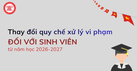 Thay đổi quy chế xử lý vi phạm đối với sinh viên từ năm học 2026 2027 theo Thông tư 56 2026 TT BGDĐT thế nào?