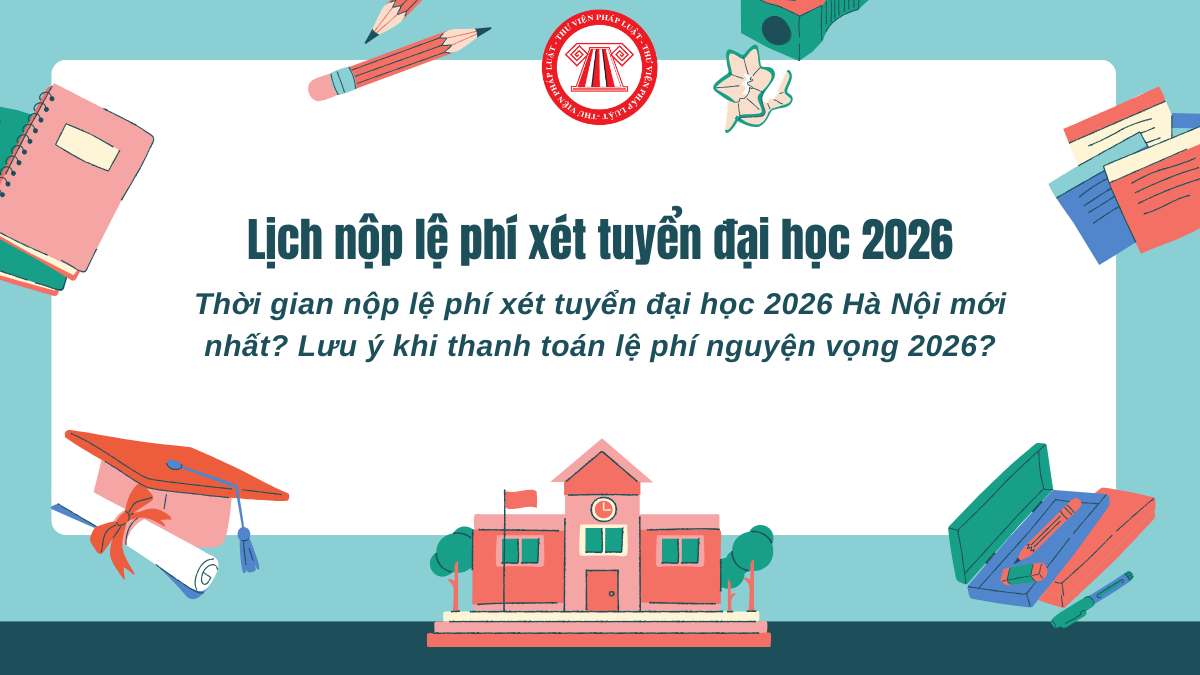 Thời gian nộp lệ phí xét tuyển đại học 2026 Hà Nội mới nhất? Lưu ý khi thanh toán lệ phí nguyện vọng 2026?