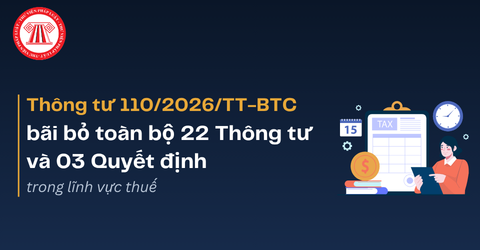 Bãi bỏ toàn bộ 22 Thông tư và 03 Quyết định trong lĩnh vực thuế từ 12/9/2026