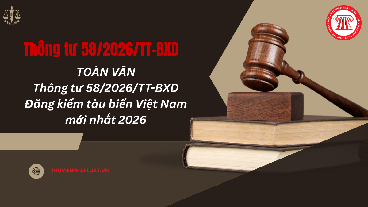 TOÀN VĂN Thông tư 58/2026/TT-BXD Đăng kiểm tàu biển Việt Nam mới nhất 2026?