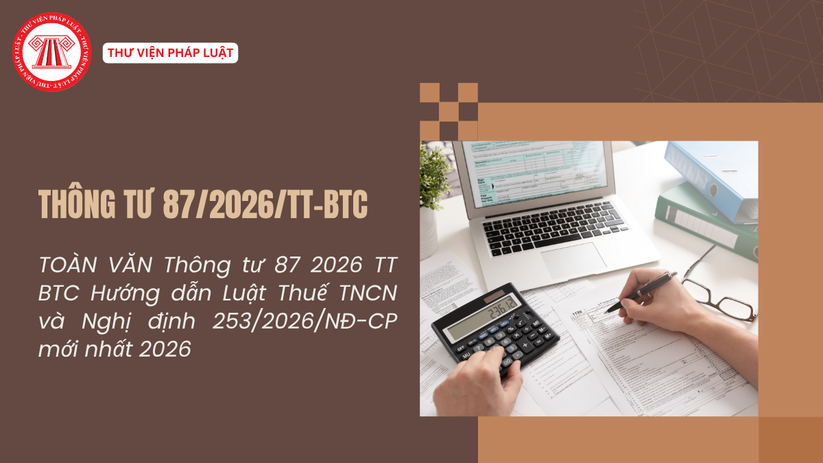 TOÀN VĂN Thông tư 87 2026 TT BTC Hướng dẫn Luật Thuế TNCN và Nghị định 253/2026/NĐ-CP mới nhất 2026