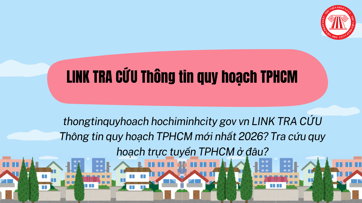 thongtinquyhoach hochiminhcity gov vn LINK TRA CỨU Thông tin quy hoạch TPHCM mới nhất 2026? Tra cứu quy hoạch trực tuyến TPHCM ở đâu?