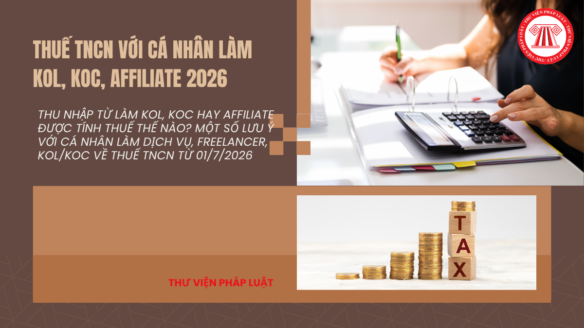 Thu nhập từ làm KOL, KOC hay affiliate được tính thuế thế nào? Một số lưu ý với cá nhân làm dịch vụ, freelancer, KOL/KOC về thuế TNCN từ 01/7/2026
