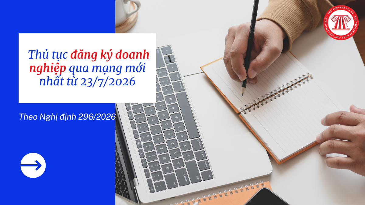 Nghị định 296/2026: Thủ tục đăng ký doanh nghiệp qua mạng mới nhất từ 23/7/2026