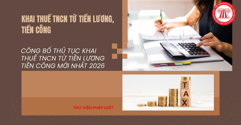 CÔNG BỐ Thủ tục KHAI THUẾ TNCN từ tiền lương tiền công mới nhất 2026 thế nào?