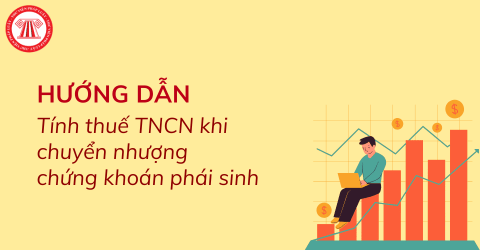 Hướng dẫn cách tính thuế TNCN đối với chuyển nhượng chứng khoán phái sinh từ 01/7/2026