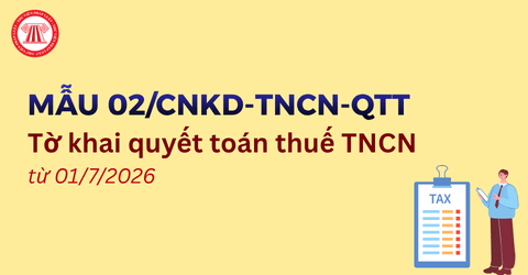 Tải MẪU 02/CNKD-TNCN-QTT Tờ khai quyết toán thuế thu nhập cá nhân áp dụng từ 01/7/2026 theo Thông tư 89/2026/TT-BTC