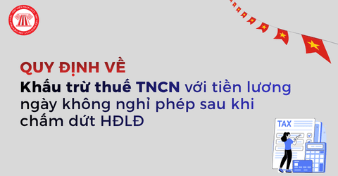 Tiền lương trả cho những ngày không nghỉ phép sau khi chấm dứt HĐLĐ có phải khấu trừ thuế TNCN không?