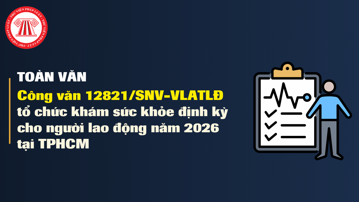 TOÀN VĂN Công văn 12821/SNV-VLATLĐ tổ chức khám sức khỏe định kỳ cho người lao động năm 2026 tại TPHCM