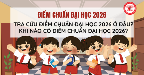 TRA CỨU Điểm chuẩn đại học 2026 ở đâu? Khi nào có điểm chuẩn đại học 2026?