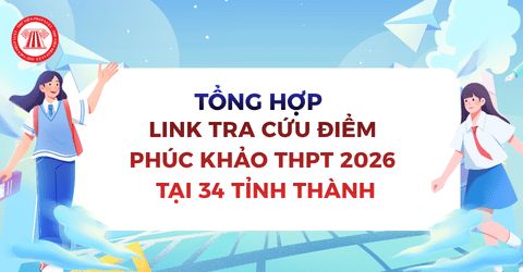 TỔNG HỢP Link tra cứu điểm phúc khảo THPT 2026 tại 34 tỉnh thành? Khi nào có điểm phúc khảo THPT 2026?